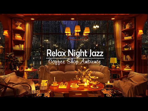 Cozy Rain Night Jazz in Coffee Shop Ambience with Smooth Jazz Music & Relax Rain Sounds to Sleeping
