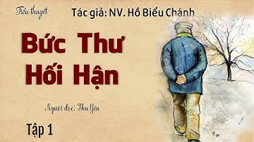 BỨC THƯ HỐI HẬN - Tập 1 - Tác giả: NV. Hồ Biểu Chánh - Người đọc: Thu Yên