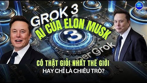 GROK 3 CÓ PHẢI LÀ VŨ KHÍ BÍ MẬT CỦA MUSK ĐỂ LẬT ĐỔ CHATGPT?