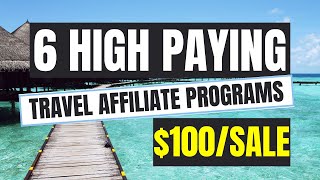 Travel Affiliate Programs | 6 High Paying Travel Affiliate Programs