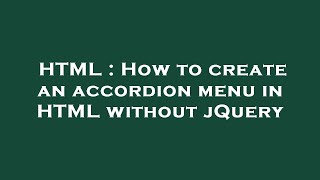 HTML : How to create an accordion menu in HTML without jQuery
