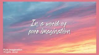 Pure Imagination - Angelo Javier (Lyrics) -Come with me and you’ll be in a world of pure imagination Resimi