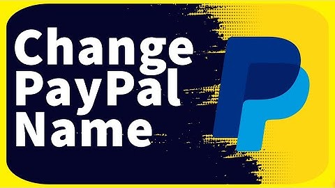 How to Change Your Name on PayPal in 2024
