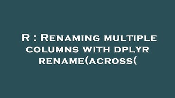 R : Renaming multiple columns with dplyr rename(across(