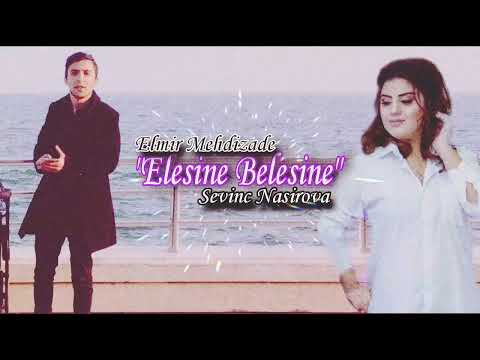 Elmir Mehdizade ft Sevinc Nasirova - Elesine Belesine (2023)