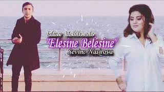 Elmir Mehdizade ft Sevinc Nasirova - Elesine Belesine (2023) Resimi