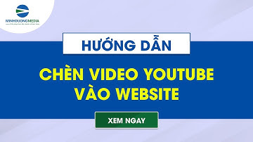 Hướng dẫn chèn video youtube vào website tối ưu mới nhất
