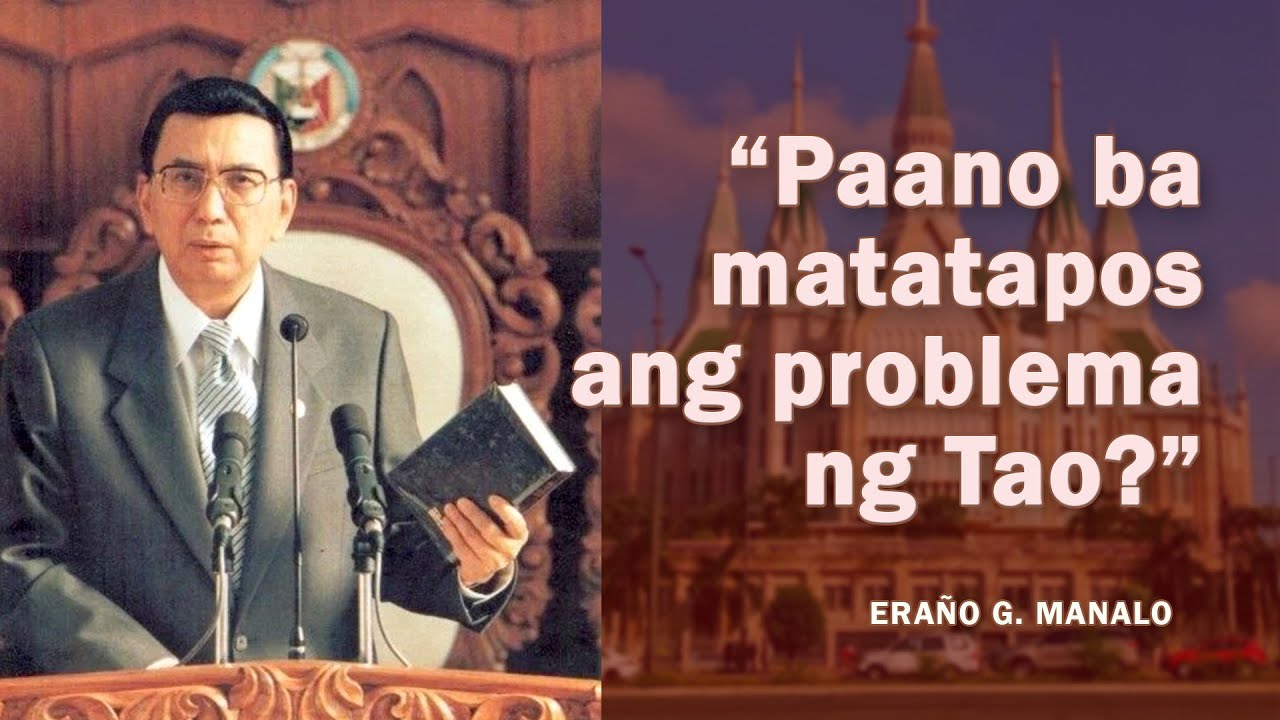 BRO. ERAÑO G. MANALO : Paano Matatapos ang Problema ng Tao?
