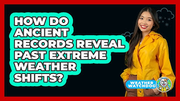 How Do Ancient Records Reveal Past Extreme Weather Shifts? - Weather Watchdog