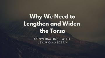 CGC #4: Why We Need to Lengthen and Widen the Torso - Initial Alexander Technique