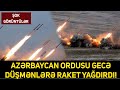 Ordumuzun gecə raket yağışından real görüntülər. Cəbhədən son xəbərlər