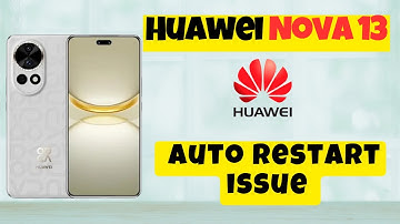 Huawei Nova 13 Auto Restart Problem | Solution of auto restart issue | Auto restart issue solve