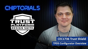 Chiptorials – CEC1736 Trust Shield TPDS Configurator Overview