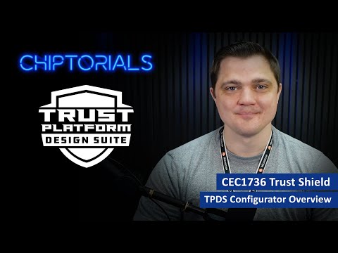 Chiptorials – CEC1736 Trust Shield TPDS Configurator Overview