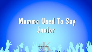 Mamma Used To Say - Junior (Karaoke Version)