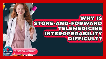 Why Is Store-and-forward Telemedicine Interoperability Difficult? - Telehealth Care Expert