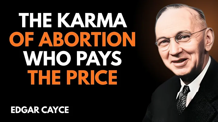 🎥 “The Karma of Abortion – Who Pays the Price? || Edgar Cayce”