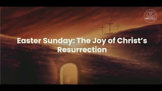 Easter Sunday  The Joy of Christ’s Resurrection