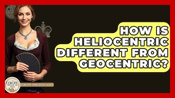 How Is Heliocentric Different From Geocentric? - Europe Through the Ages