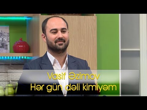 Vasif Əzimov - Hər gün dəli kimiyəm | 2018