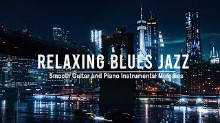 Relaxing Blues Jazz - Smooth Guitar and Piano Instrumental Melodies | Night Blues City Music