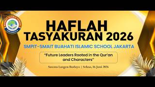HAFLAH & TASYAKURAN 2026 - SMPIT-SMAIT BUAHATI ISLAMIC SCHOOL JAKARTA