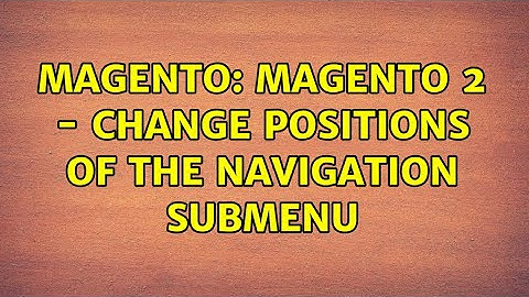Magento: Magento 2 - Change positions of the navigation submenu