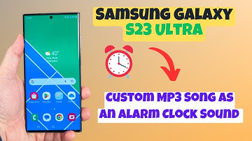 How to Set a Custom MP3 Song As an Alarm Clock Sound Samsung Galaxy S23 Ultra
