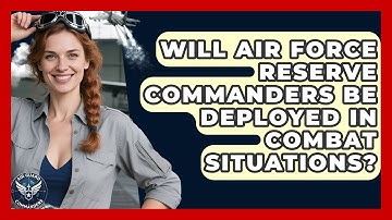 Will Air Force Reserve Commanders Be Deployed in Combat Situations? | Air Guard Commanders