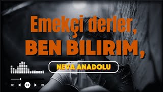 Neva Anadolu - Emekçi Derler Ben Bilirim