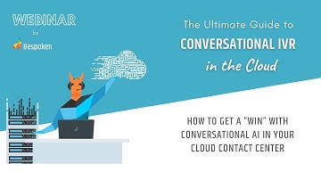 WEBINAR: The Ultimate Guide to Conversational IVR in the Cloud!