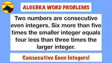 Algebra Word Problems (Consecutive Even Integers)