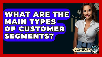 What Are The Main Types Of Customer Segments? - AssetsandOpportunity.org