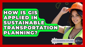 How Is GIS Applied In Sustainable Transportation Planning? - Civil Engineering Explained