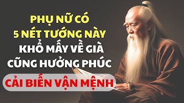 CỔ NHÂN DẠY: PHỤ NỮ CÓ 5 NÉT TƯỚNG NÀY, KHỔ MẤY VỀ GIÀ CŨNG HƯỞNG PHÚC, CẢI BIẾN VẬN MỆNH