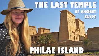 PHILAE ISLAND  THE LAST ANCIENT EGYPTIAN TEMPLE! ASWAN EGYPT
