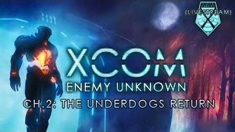 Livestream: XCOM: Enemy Unknown - The Underdogs Return! - Pt.3