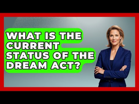What Is The Current Status Of The Dream Act? - US Citizenship Immigration Guide