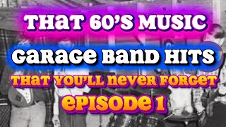 That 60’s Music - GARAGE BAND HITS That You’ll Never Forget - Episode 1