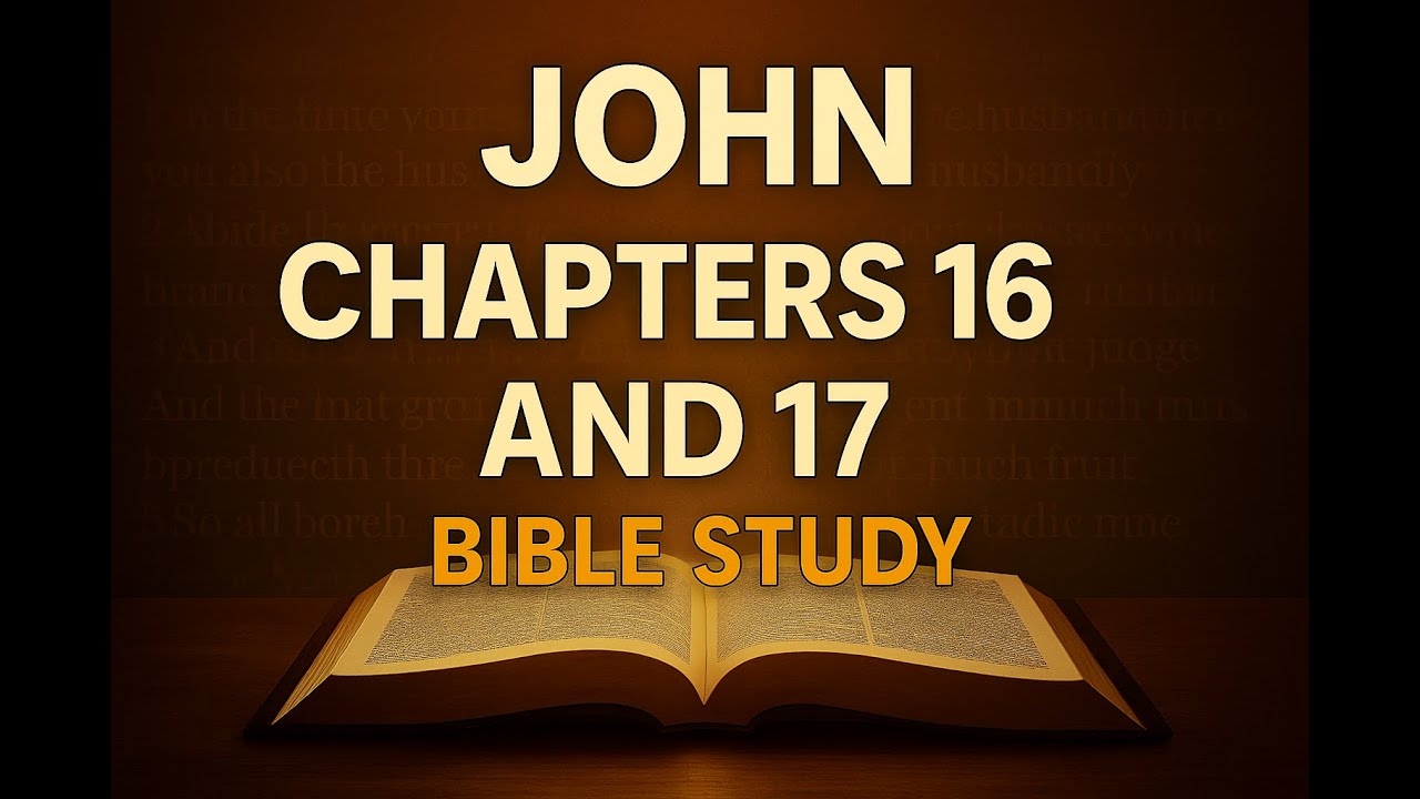 John Chapter 16 and 17 Bible Study – Power, Prayer, and Purpose - YouTube