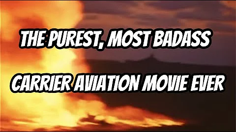 The Purest, Most Badass Carrier Aviation Movie Ever
