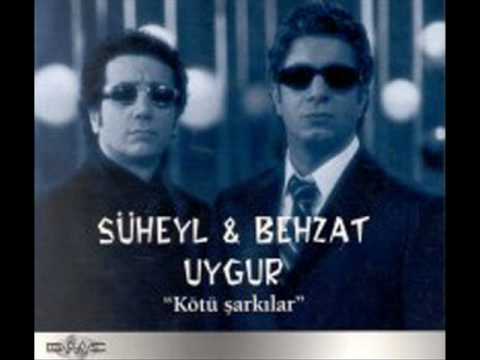 Suheyl - Behzat Uygur - Kotu Sarkilar