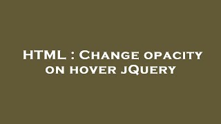 HTML : Change opacity on hover jQuery