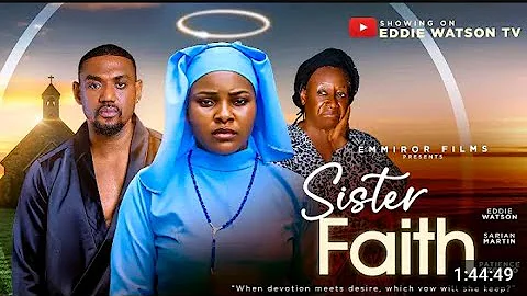 SISTERS FAITH – EDDIE WATSON, SARIAN MARTIN​, PATIENCE  OZOKWOR, 2025 nollywood trending movie
