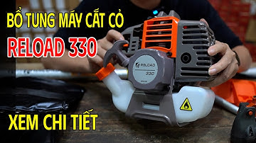 Máy Cắt Cỏ Reload 330 Bổ Tung Xem Chi Tiết Phụ Tùng Tại SAo Phù Hợp Với Gia Đình