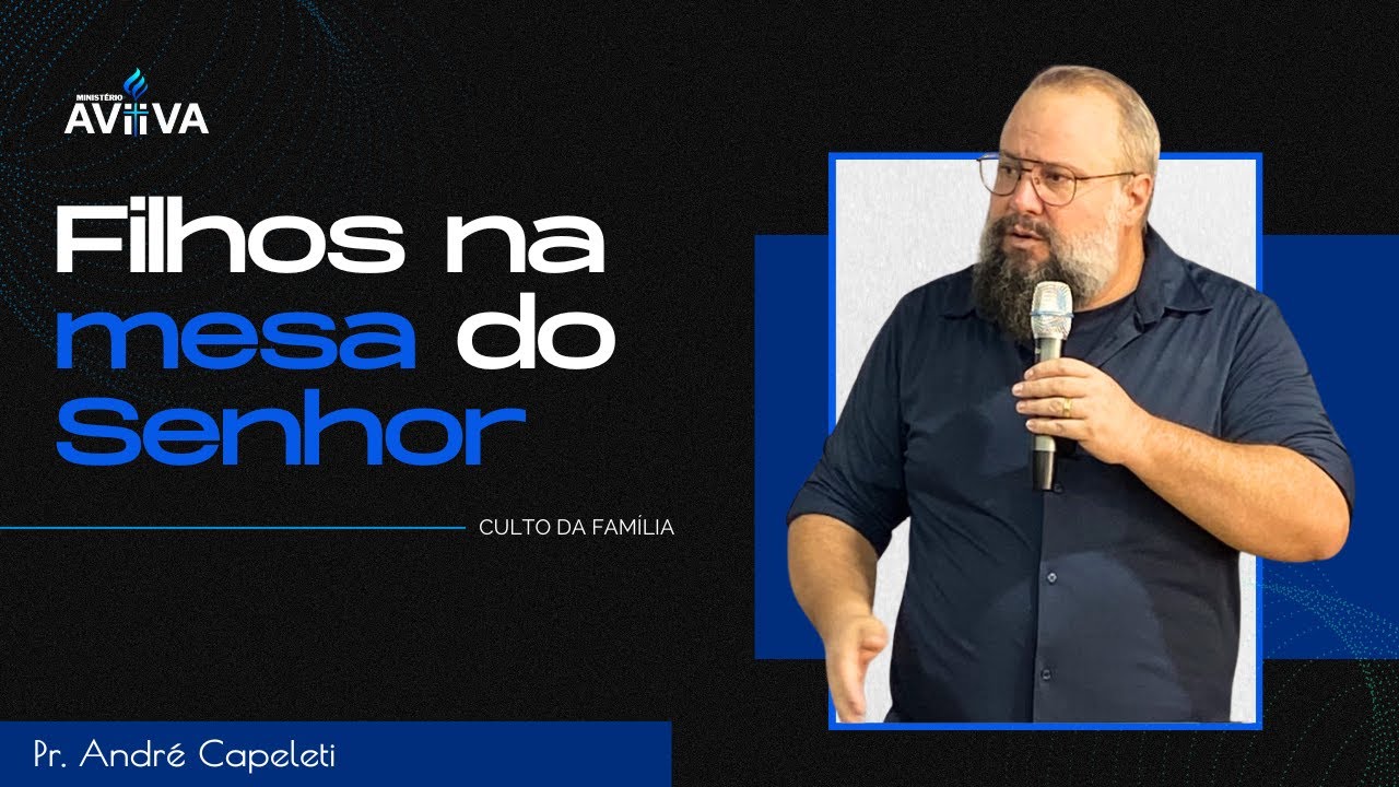 Filhos na mesa do Senhor-Pastor André Capeleti