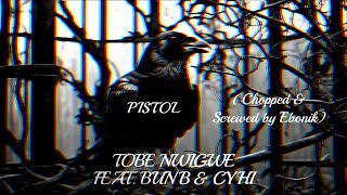 TOBE NWIGWE | PISTOL FT. BUN B & CYHI (Chopped And Screwed by Ebonik)