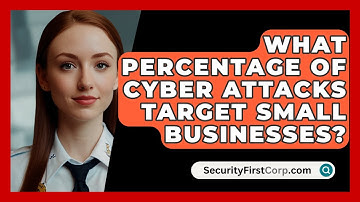 What Percentage of Cyber Attacks Target Small Businesses? - SecurityFirstCorp.com