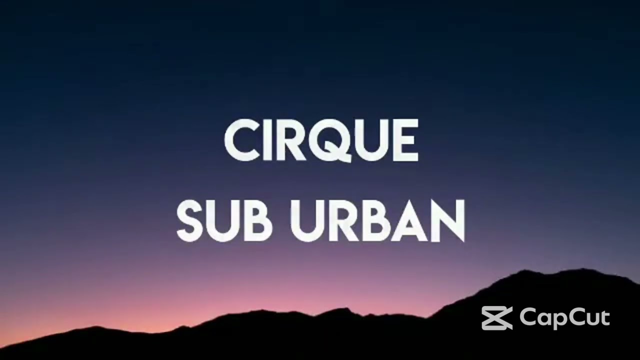 Sub Urban   Cirque Lyrics 1h