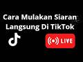Cara Mulakan Siaran Langsung Di TikTok — Panduan Langkah Demi Langkah